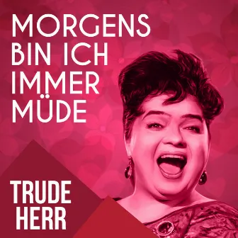 Morgens bin ich immer müde by Trude Herr