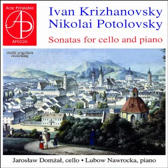 Ivan Krizhanovsky • Nikolai Potolovsky - Cello Sonatas (World Premiere Recording) by Lubow Nawrocka