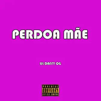 Perdoa Mãe by Lil Daffy OG