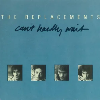 Can't Hardly Wait / Cool Water by The Replacements