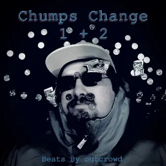 Chumps Change 1 + 2 by Tone Crony