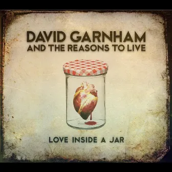 Love Inside a Jar by David Garnham and the Reasons to Live