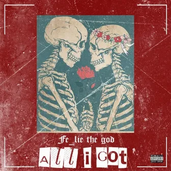 All I Got by Fe_lie the God