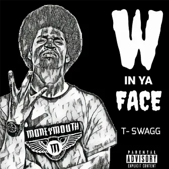 W in Ya Face by T-Swagg