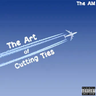 The Art of Cutting Ties by The AM