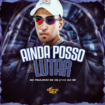 Ainda Posso Lutar by MC Paulinho da VG