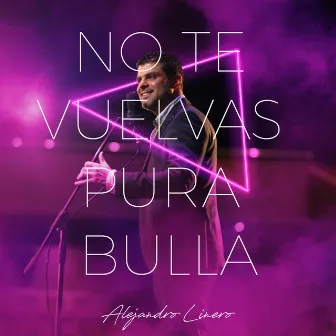 No Te Vuelvas Pura Bulla by Alejandro Linero