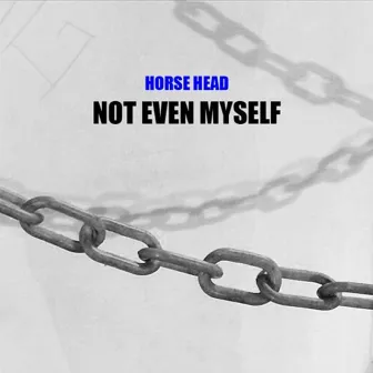 Not Even Myself by Horse Head