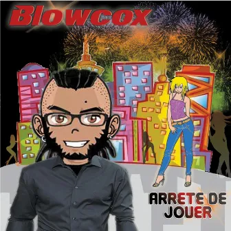 Arrete de jouer by Blowcox