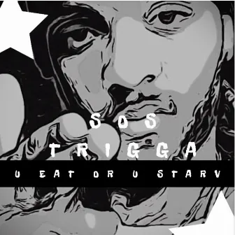 U Eat Or You Starv by Sos Trigga