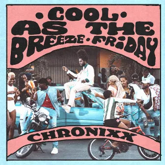 COOL AS THE BREEZE/FRIDAY by Chronixx