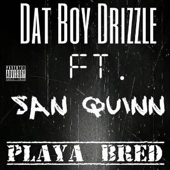 Playa Bred (feat. San Quinn) by Dat Boy Drizzle