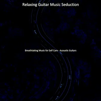 Breathtaking Music for Self Care - Acoustic Guitars by 