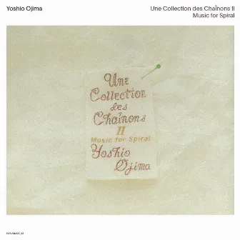 Une Collection des Chaînons II: Music for Sprial (2020 Remastered Edition) by Yoshio Ojima