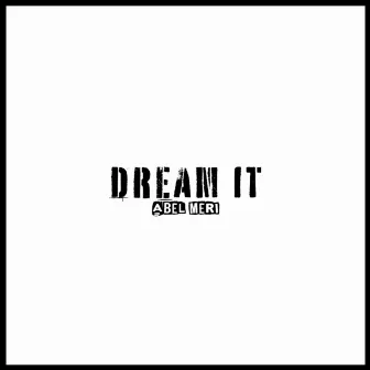 Dream It by Abel Meri