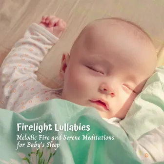 Firelight Lullabies: Melodic Fire and Serene Meditations for Baby's Sleep by Baby Sleep Music Cat