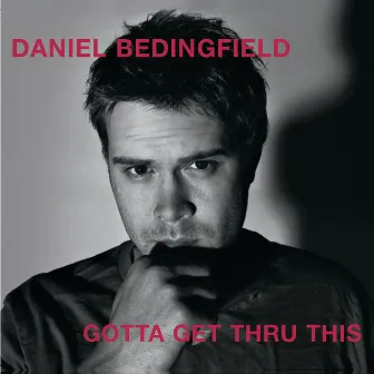 Gotta Get Thru This by Daniel Bedingfield