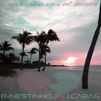 No Cree en el Amor (feat. J.Cabas) by R-Nestinho