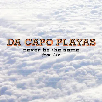 Never Be the Same (feat. Liv) by Da Capo Playas