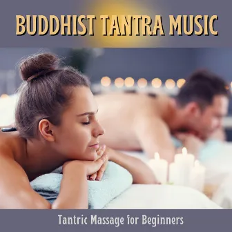 Buddhist Tantra Music - Tantric Massage for Beginners by Tantric Massage Music Masters