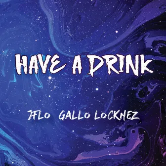 Have a Drink by Gallo Locknez