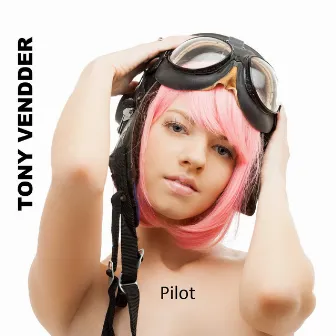 Pilot by Tony Vendder