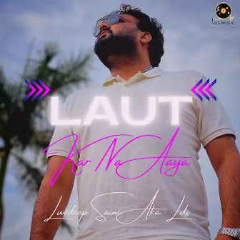 Laut Kar Na Aaya by Luvdeep Saini Aka LDS