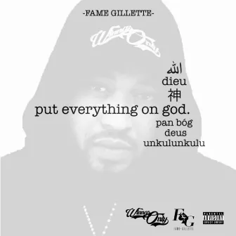 Put Everything on God by Fame Gillette