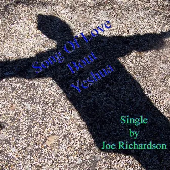 Song of Love Bout Yeshua by Joe Richardson