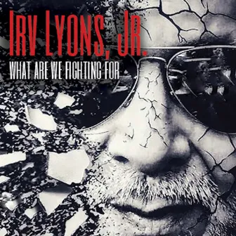 What Are We Fighting For by Irv Lyons Jr.