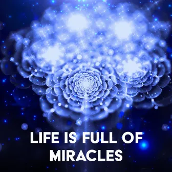 Life is Full of Miracles by Celestial Frequency Waves