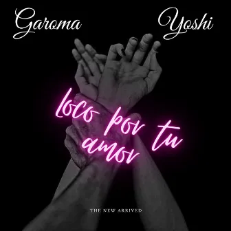 Loco por tu amor by Garoma