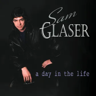 A Day in the Life by Sam Glaser