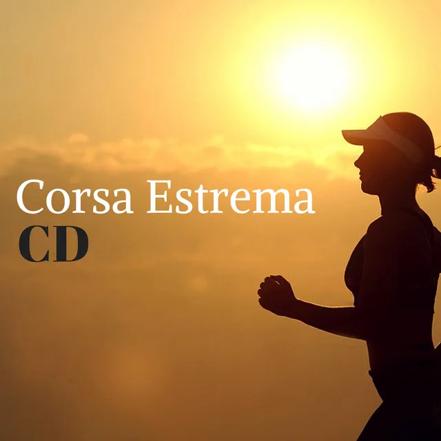 Corsa Estrema CD - Musica per Aumentare la Motivazione e Raggiungere l'Eccellenza nella Corsa