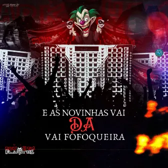 E as Novinhas Vai da Vai Fofoqueira by DJ BRIZADÃO