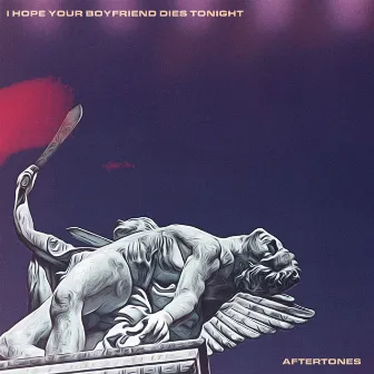 i hope your boyfriend dies tonight by Aftertones