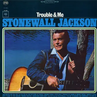 Trouble & Me by Stonewall Jackson