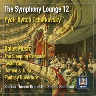 The Symphony Lounge, Vol. 12: Tchaikovsky Ballet Music — Romeo & Julia Overture-Fantasy, The Sleeping Beauty, & Swan Lake by Orchestra of the Bolshoi Theatre