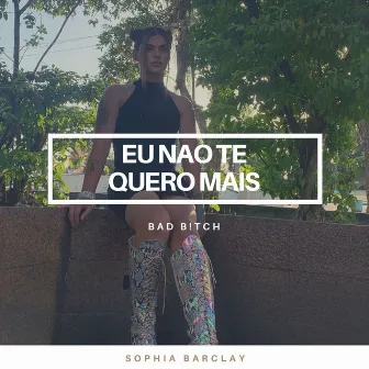 Eu Não Te Quero Mais by Sophia Barclay