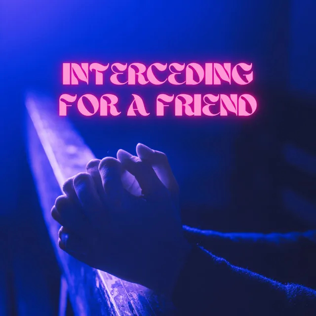 interceding for a friend