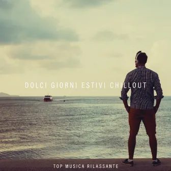 Dolci Giorni Estivi Chillout Top Musica Rilassante by Balearic Beach Music Club