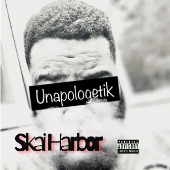 Unapologetik (Im Not Sorry) by Skai Harbor