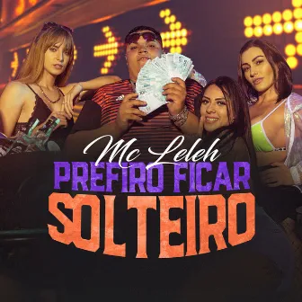 Prefiro Ficar Solteiro by Mc Leleh