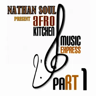 Afro Kitchen Music Express, Pt. 1 by Nathan Soul