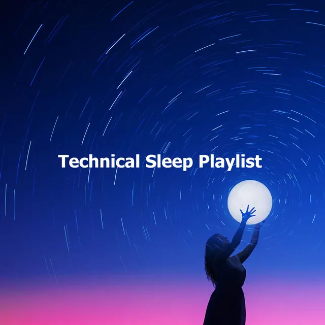 Technical Sleep Playlist