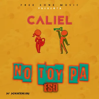 No Toy Pa Eso by CALIEL