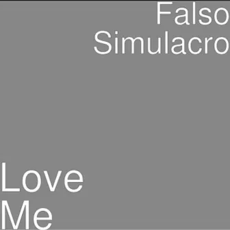 Love Me by Falso Simulacro