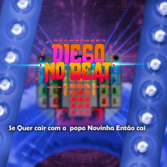 Se Quer Cair Com o Popo Novinha by DIEGO NO BEAT