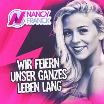 Wir feiern unser ganzes Leben lang by Nancy Franck