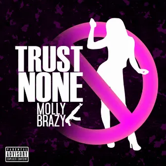 Trust None by Molly Brazy